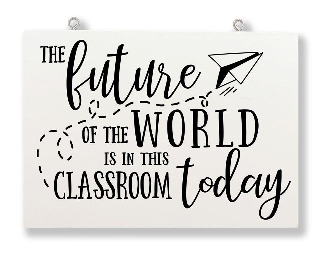 Picture of: The Future Of The World Is In This Classroom Hanging Sign